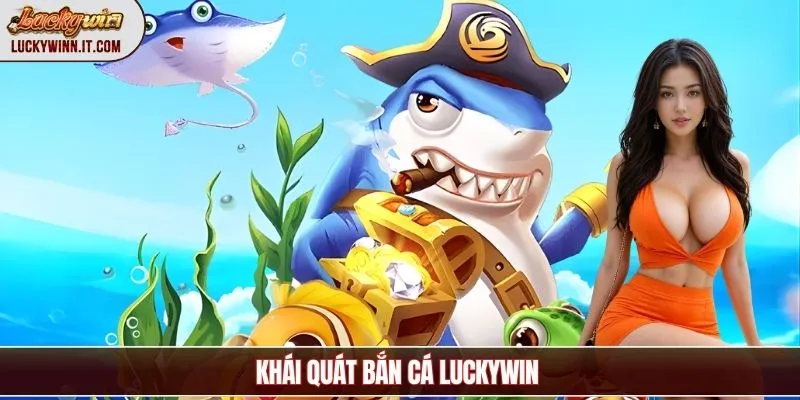 ban-ca-luckywin-khai-quat